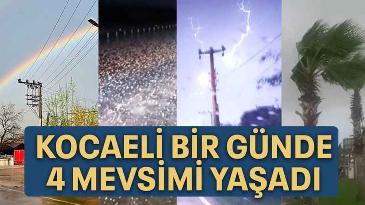 Kocaeli bir günde 4 mevsimi yaşadı